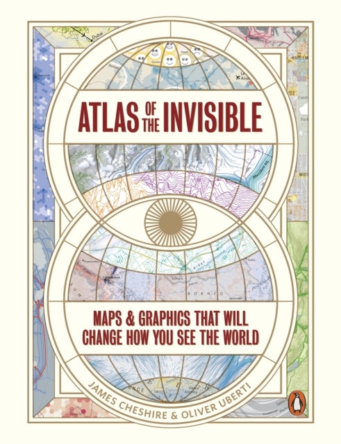 Atlas of the Invisible - Maps & Graphics That Will Change How You See the World