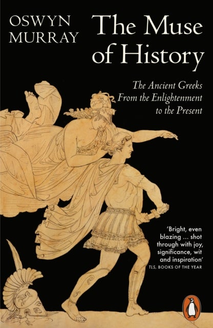 The Muse of History - The Ancient Greeks from the Enlightenment to the Present