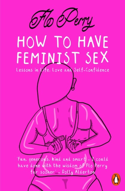 How to Have Feminist Sex - Lessons in Life, Love and Self-Confidence