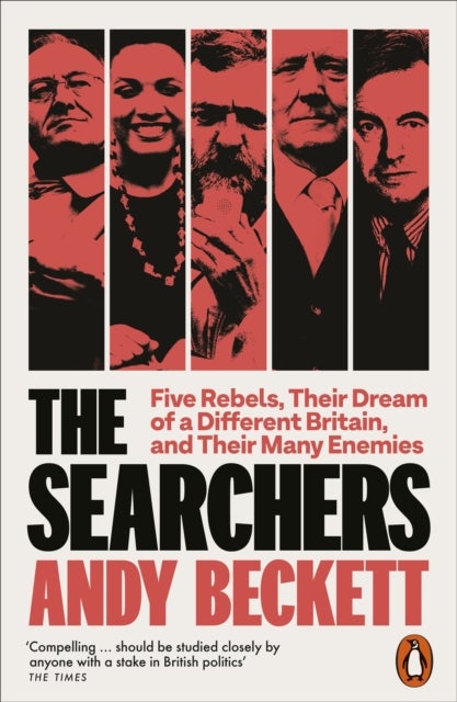 The Searchers - Five Rebels, Their Dream of a Different Britain, and Their Many Enemies