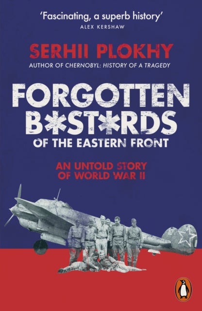 Forgotten Bastards of the Eastern Front - An Untold Story of World War II