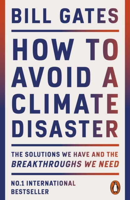How to Avoid a Climate Disaster - The Solutions We Have and the Breakthroughs We Need