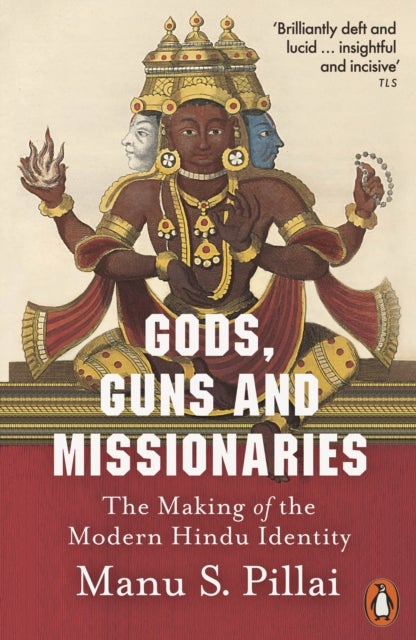 Gods, Guns and Missionaries - The Making of the Modern Hindu Identity