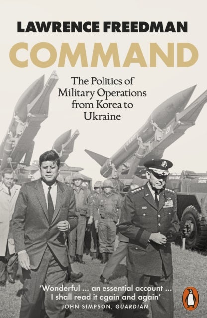 Command - The Politics of Military Operations from Korea to Ukraine