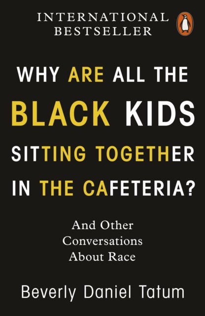Why Are All the Black Kids Sitting Together in the Cafeteria? - And Other Conversations About Race