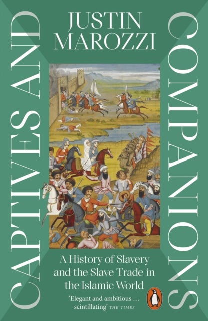 Captives and Companions - A History of Slavery and the Slave Trade in the Islamic World