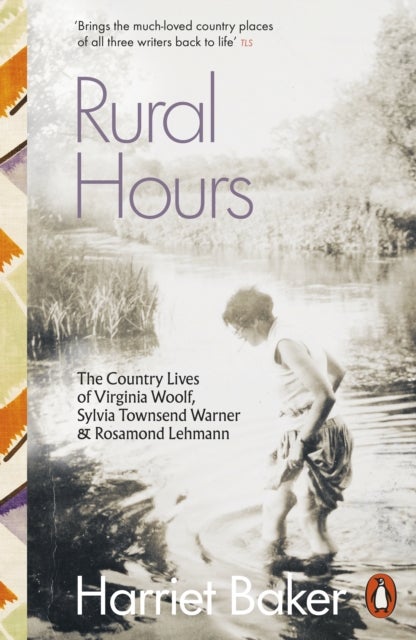 Rural Hours - The Country Lives of Virginia Woolf, Sylvia Townsend Warner and Rosamond Lehmann