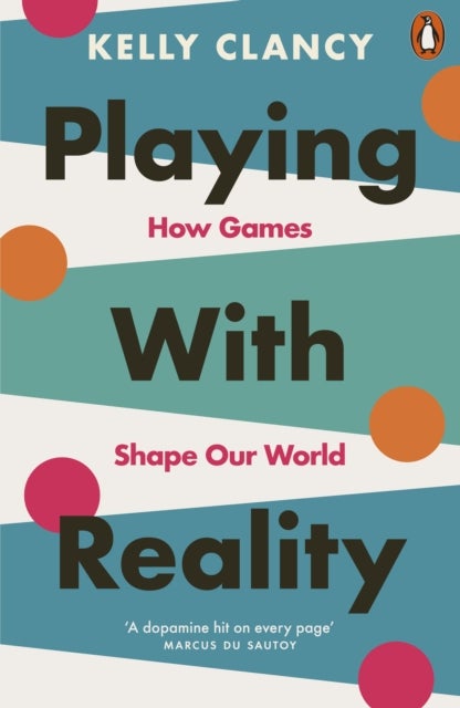 Playing with Reality - How Games Shape Our World