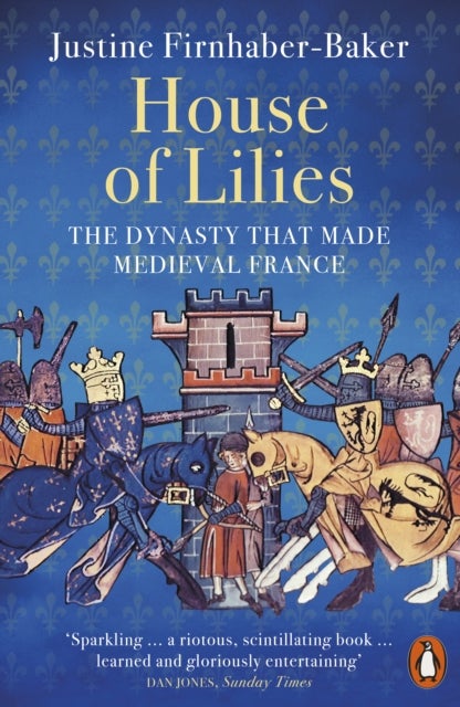 House of Lilies - The Dynasty that Made Medieval France