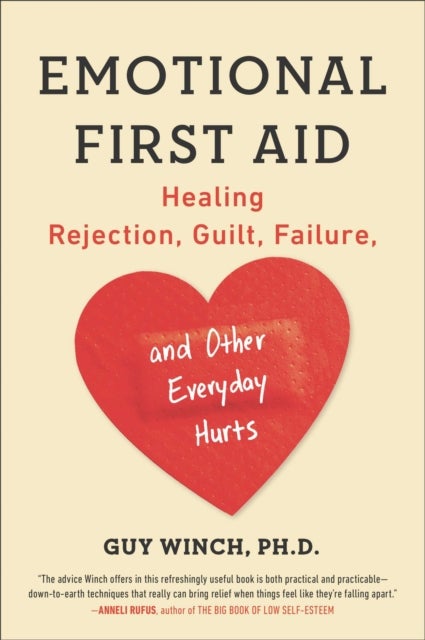 Emotional First Aid - Healing Rejection, Guilt, Failure, and Other Everyday Hurts