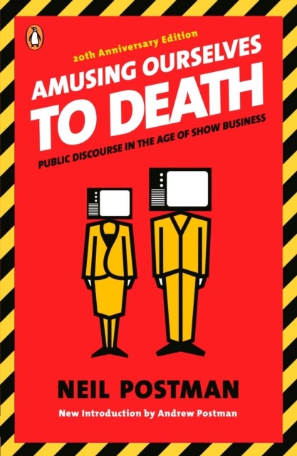 Amusing Ourselves to Death - Public Discourse in the Age of Show Business