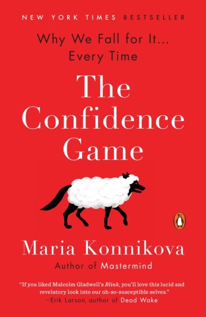 The Confidence Game - Why We Fall for It . . . Every Time