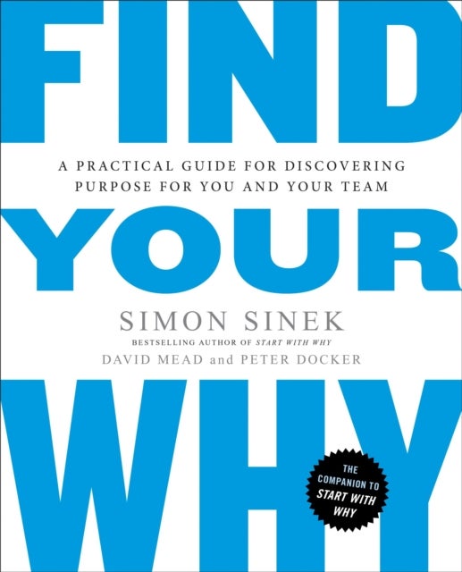 Find Your Why - A Practical Guide for Discovering Purpose for You and Your Team