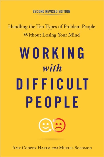 Working with Difficult People - Handling the Ten Types of Problem People without Losing Your Mind