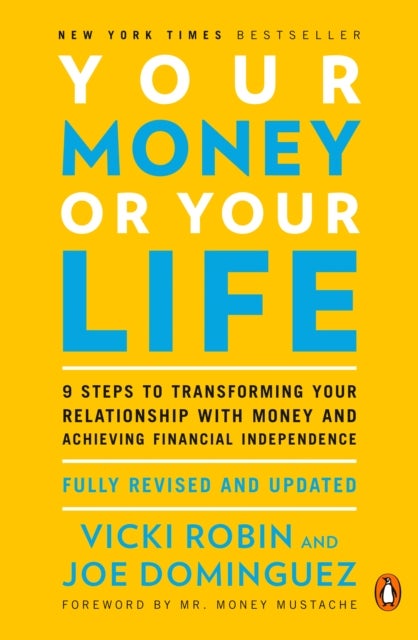 Your Money or Your Life - 9 Steps to Transforming Your Relationship with Money and Achieving Financial Independence: Revised and Updated for the 21st Century