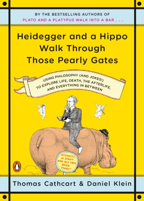 Heidegger and a Hippo Walk Through Those Pearly Gates - Using Philosophy (and Jokes!) to Explore Life, Death, the Afterlife, and Everything in Betweeen