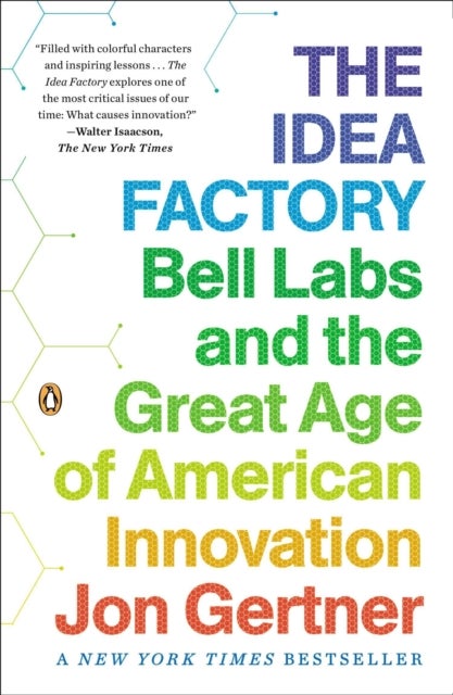 The Idea Factory - Bell Labs and the Great Age of American Innovation
