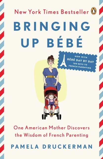 Bringing Up B b - One American Mother Discovers the Wisdom of French Parenting