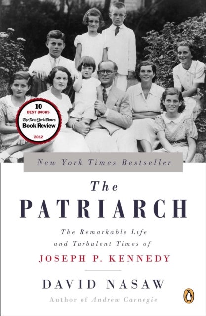 The Patriarch - The Remarkable Life and Turbulent Times of Joseph P. Kennedy