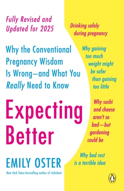 Expecting Better - Why the Conventional Pregnancy Wisdom Is Wrong--and What You Really Need to Know