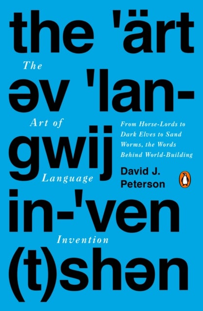 The Art of Language Invention - From Horse-Lords to Dark Elves to Sand Worms, the Words Behind World-Building