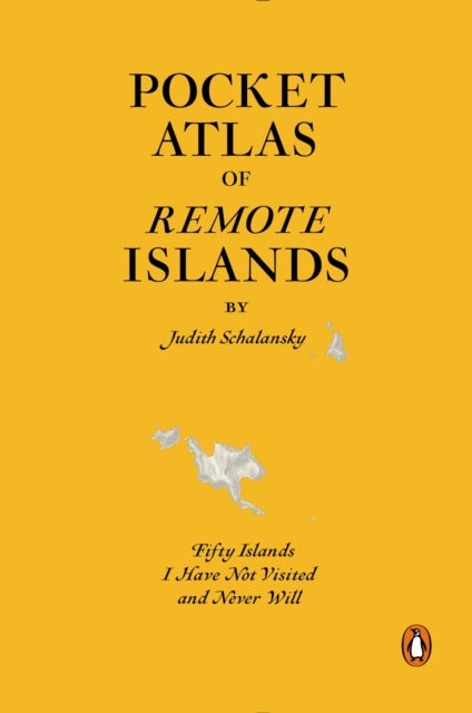 Pocket Atlas of Remote Islands - Fifty Islands I Have Not Visited and Never Will