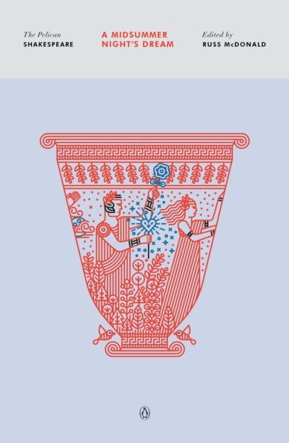 A Midsummer Night's Dream - The Pelican Shakespeare