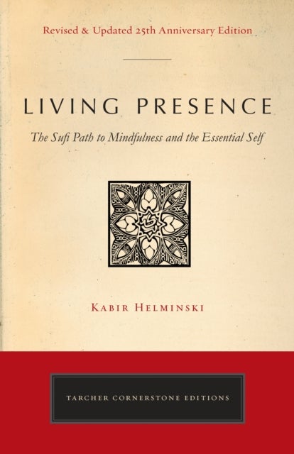 Living Presence (Revised) - The Sufi Path to Mindfulness and the Essential Self