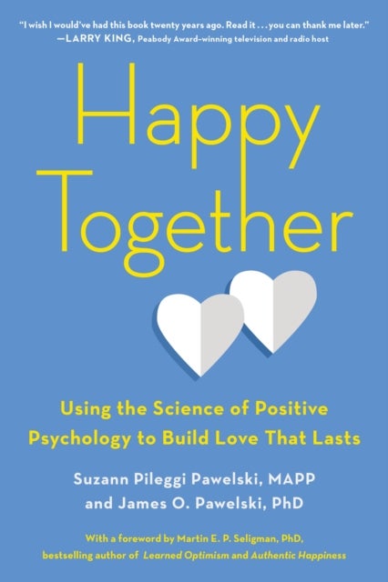 Happy Together - Using the Science of Positive Psychology to Build Love That Lasts
