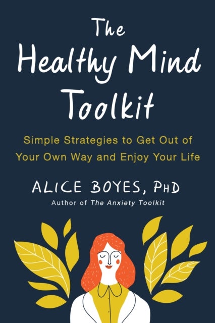 The Healthy Mind Toolkit - Quit Sabotaging Your Success and Become Your Best Self