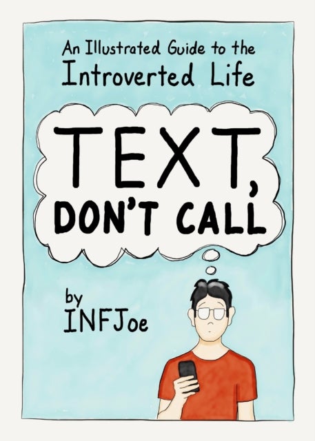 Text, Don't Call - An Illustrated Guide to the Introverted Life