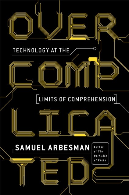 Overcomplicated - technology at the limits of comprehension