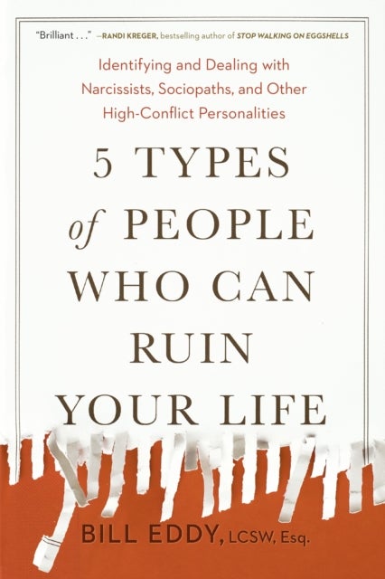 5 Types of People Who Can Ruin Your Life - Identifying and Dealing with Narcissists, Sociopaths, and Other High-Conflict Personalities