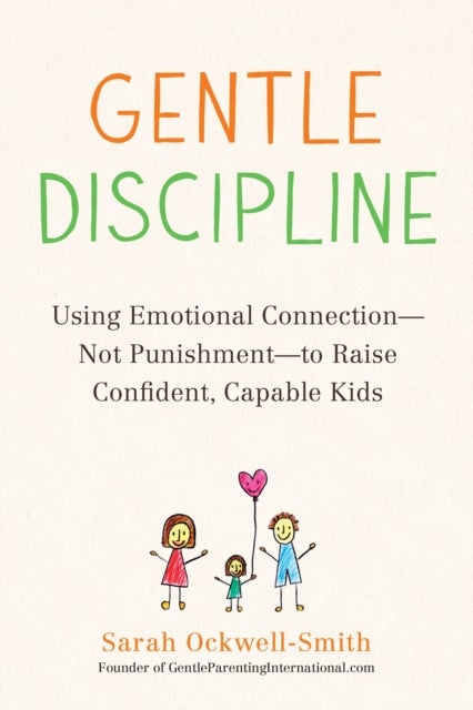 Gentle Discipline - Using Emotional Connection--Not Punishment--to Raise Confident, Capable Kids
