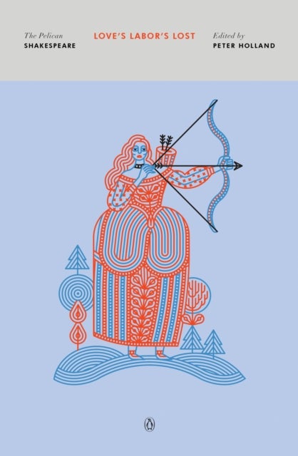 Love's Labor's Lost - The Pelican Shakespeare