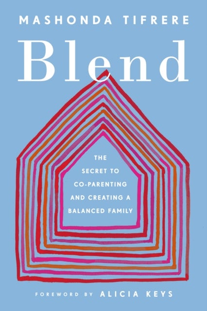 Blend - The Secret to Co-Parenting and Creating a Balanced Family