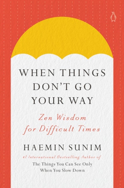 When Things Don't Go Your Way - Zen Wisdom for Difficult Times
