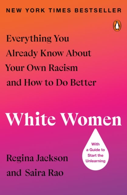White Women - Everything You Already Know About Your Own Racism and How to Do Better