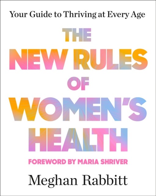 The New Rules of Women's Health - Your Guide to Thriving at Every Age