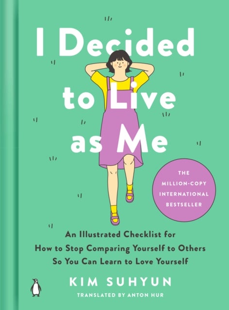 I Decided to Live as Me - An Illustrated Checklist for How to Stop Comparing Yourself to Others So You Can Learn to Love Yourself