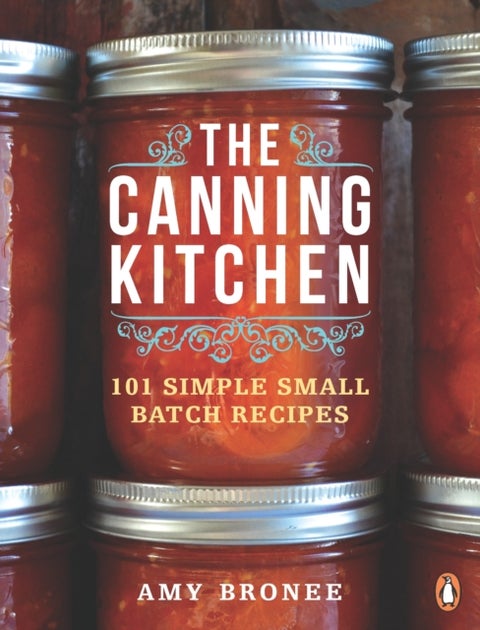 The Canning Kitchen - 101 Simple Small Batch Recipes