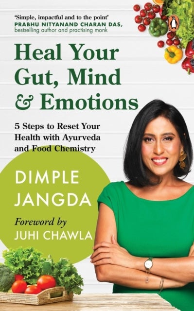Heal Your Gut, Mind & Emotions - 5 Steps to Reset Your Health with Ayurveda and Food Chemistry