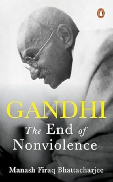Gandhi - The End of Non-Violence