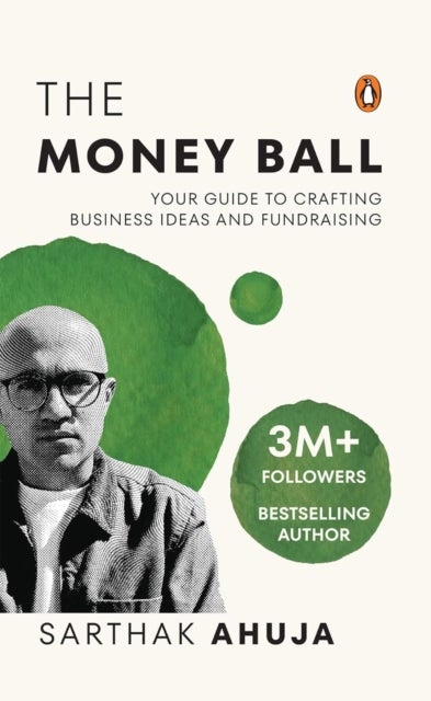The Money Ball - Your Guide to Crafting Business Ideas and Fundraising