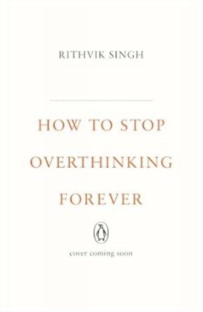 How To Stop Overthinking Forever