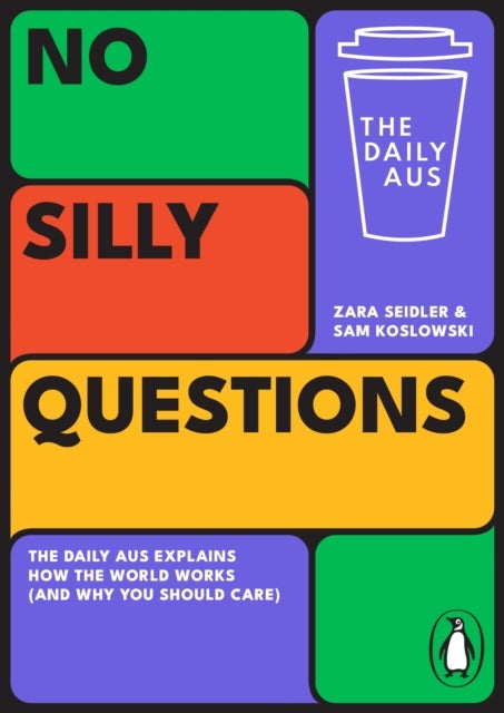 No Silly Questions - The Daily Aus Explains How the World Works (and Why You Should Care)