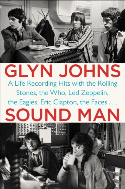 Sound Man - A Life Recording Hits with the Rolling Stones, The Who, Led Zeppelin, The Eagles, Eric Clapton, The Faces...