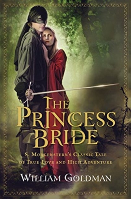 Princess Bride - S. Morgenstern's Classic Tale of True Love and High Adventure