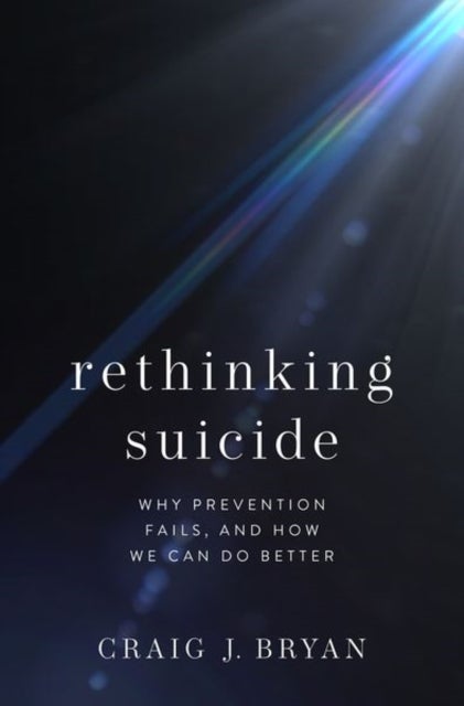 Rethinking Suicide - Why Prevention Fails, and How We Can Do Better