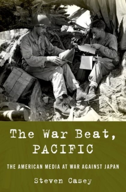 The War Beat, Pacific - The American Media at War Against Japan